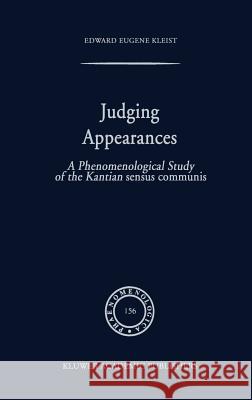 Judging Appearances: A Phenomenological Study of the Kantian Sensus Communis Kleist, E. E. 9780792363101 Kluwer Academic Publishers