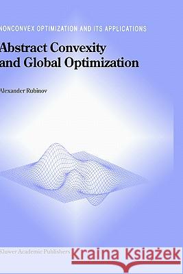 Abstract Convexity and Global Optimization Aleksandr Moiseevich Rubinov Alexander Rubinov A. Rubinov 9780792363231 Kluwer Academic Publishers