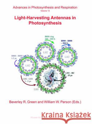 Light-Harvesting Antennas in Photosynthesis Beverly R. Green William W. Parsons B. R. Green 9780792363354