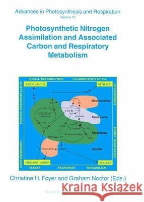 Photosynthetic Nitrogen Assimilation and Associated Carbon and Respiratory Metabolism Christine H. Foyer C. H. Foyer G. Noctor 9780792363361