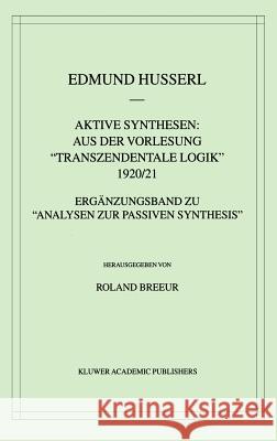 Aktive Synthesen: Aus Der Vorlesung Transzendentale Logik 1920/21: Ergänzungsband Zu 