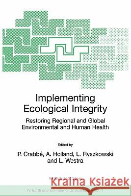 Implementing Ecological Integrity: Restoring Regional and Global Environmental and Human Health Crabbé, Philippe 9780792363514 Kluwer Academic Publishers