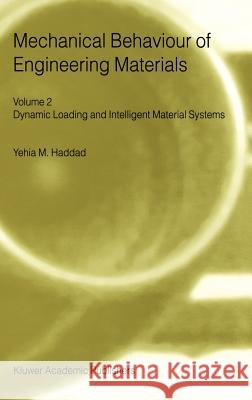 Mechanical Behaviour of Engineering Materials: Volume 2: Dynamic Loading and Intelligent Material Systems Haddad, Y. M. 9780792363552 Kluwer Academic Publishers