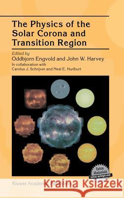 The Physics of the Solar Corona and Transition Region Oddbjorn Engvold John W. Harvey Carolus J. Schrijver 9780792363576 Springer Netherlands