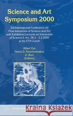 Science and Art Symposium 2000: 3rd International Conference on Flow Interaction of Science and Art with Exhibition/Lectures on Interaction of Science Gyr, A. 9780792363583 Springer Netherlands