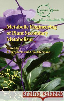 Metabolic Engineering of Plant Secondary Metabolism R. Verpoorte A. W. Alfermann Robert Verpoorte 9780792363606 Kluwer Academic Publishers