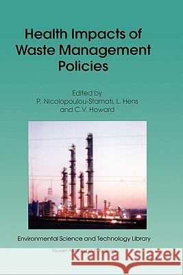 Health Impacts of Waste Management Policies: Proceedings of the Seminar 'Health Impacts of Wate Management Policies' Hippocrates Foundation, Kos, Gree Nicolopoulou-Stamati, Polyxeni 9780792363620 Kluwer Academic Publishers