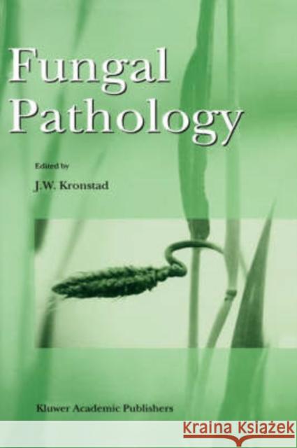 Fungal Pathology James Warren Kronstad J. W. Kronstad 9780792363705 Springer