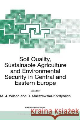 Soil Quality, Sustainable Agriculture and Environmental Security in Central and Eastern Europe M. J. Wilson B. Maliszewska-Kordybach 9780792363774 Kluwer Academic Publishers