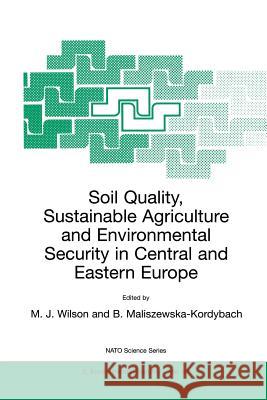 Soil Quality, Sustainable Agriculture and Environmental Security in Central and Eastern Europe M. J. Wilson B. Maliszewska-Kordybach 9780792363781 Springer
