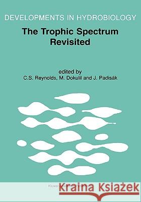 The Trophic Spectrum Revisited: The Influence of Trophic State on the Assembly of Phytoplankton Communities Proceedings of the 11th Workshop of the In Reynolds, Colin S. 9780792363859