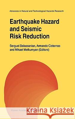 Earthquake Hazard and Seismic Risk Reduction Serguei Balassanian Mikeal Melkumyan Sergiei Balassanian 9780792363903 Springer Netherlands