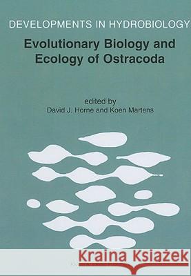 Evolutionary Biology and Ecology of Ostracoda: Theme 3 of the 13th International Symposium on Ostracoda (Iso97) Horne, David J. 9780792363965 Kluwer Academic Publishers