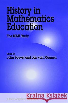 History in Mathematics Education: The ICMI Study Fauvel, John 9780792363996 Kluwer Academic Publishers