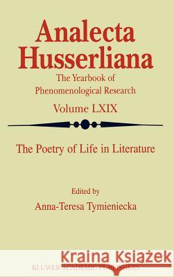 The Poetry of Life in Literature Anna-Teresa Tymieniecka A-T Tymieniecka 9780792364085