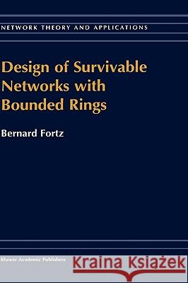 Design of Survivable Networks with Bounded Rings Bernard Fortz B. Fortz 9780792364146 Springer Netherlands