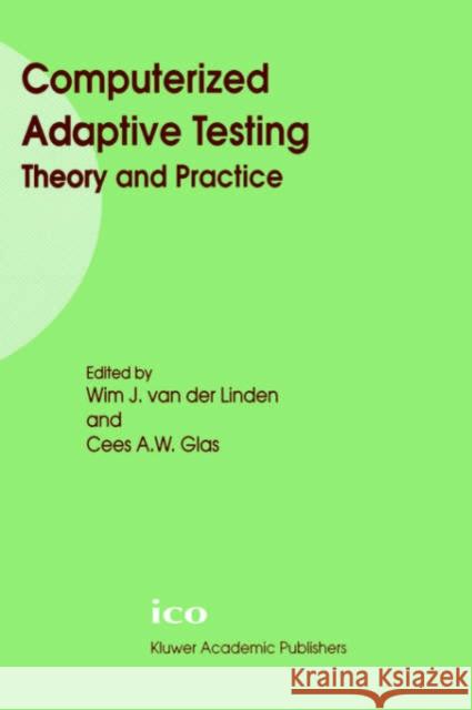 Computerized Adaptive Testing: Theory and Practice Wim J. Va Cees A. W. Glas 9780792364252 Kluwer Academic Publishers