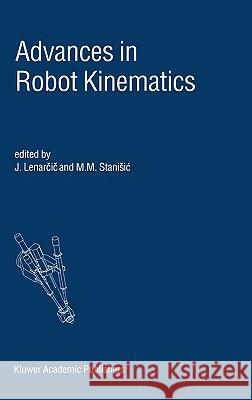 Advances in Robot Kinematics J. Lenarcic Jadran Lenarcic M. M. Stanisic 9780792364269