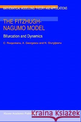 The Fitzhugh-Nagumo Model: Bifurcation and Dynamics Rocsoreanu, C. 9780792364276 Kluwer Academic Publishers