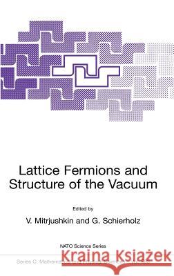 Lattice Fermions and Structure of the Vacuum V. Mitrjushkin G. Schierholz Valya Mitrjushkin 9780792364290 Kluwer Academic Publishers