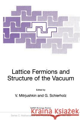 Lattice Fermions and Structure of the Vacuum Valya Mitrjushkin Valya Mitrjushkin Gerrit Schierholz 9780792364306 Kluwer Academic Publishers