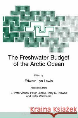 The Freshwater Budget of the Arctic Ocean Edward Lyn Lewis E. Peter Jones Peter Lemke 9780792364399 Kluwer Academic Publishers