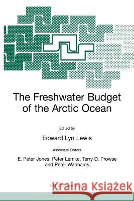 The Freshwater Budget of the Arctic Ocean Edward Lyn Lewis E. Peter Jones Peter Lemke 9780792364405 Kluwer Academic Publishers