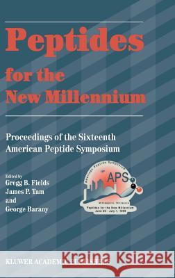 Peptides for the New Millennium: Proceedings of the 16th American Peptide Symposium June 26-July 1, 1999, Minneapolis, Minnesota, U.S.A. Fields, Gregg B. 9780792364450 Springer Netherlands