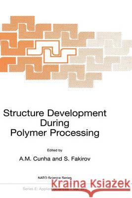 Structure Development During Polymer Processing A. M. Cunha S. Fakirov Antonio M. Cunha 9780792364498 Springer Netherlands