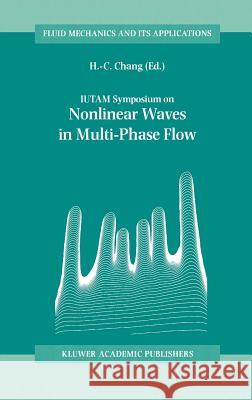 Iutam Symposium on Nonlinear Waves in Multi-Phase Flow: Proceedings of the Iutam Symposium Held in Notre Dame, U.S.A., 7-9 July 1999 Chang, H. -C 9780792364542 Kluwer Academic Publishers