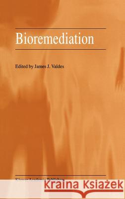 Bioremediation James J. Valdes J. J. Valdes 9780792364597 Kluwer Academic Publishers