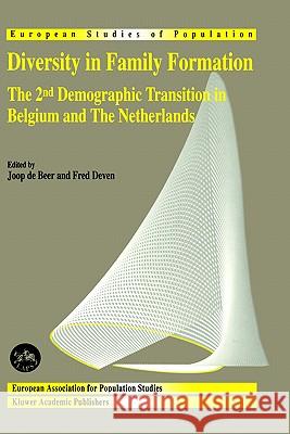 Diversity in Family Formation: The 2nd Demographic Transition in Belgium and the Netherlands de Beer, Joop 9780792364610 Kluwer Academic Publishers