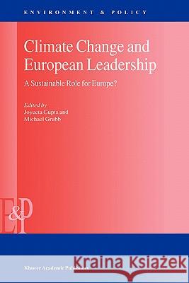 Climate Change and European Leadership: A Sustainable Role for Europe? Gupta, J. 9780792364665 Kluwer Academic Publishers