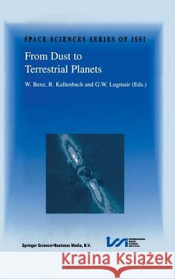 From Dust to Terrestrial Planets: Proceedings of an Issi Workshop, 15-19 February 1999, Bern, Switzerland Benz, Willy 9780792364672 Kluwer Academic Publishers