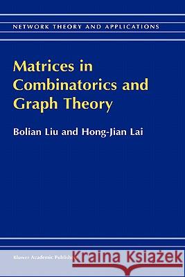 Matrices in Combinatorics and Graph Theory Bolian Liu Liu Bolia Lai Hong-Jia 9780792364696 Kluwer Academic Publishers