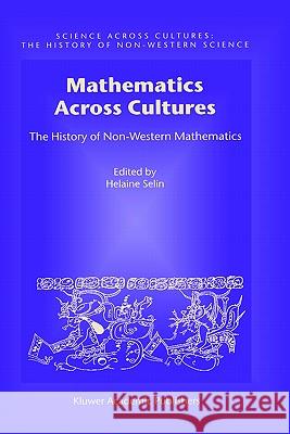 Mathematics Across Cultures: The History of Non-Western Mathematics D'Ambrosio, Ubiratan 9780792364818 Kluwer Academic Publishers