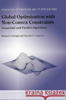 Global Optimization with Non-Convex Constraints: Sequential and Parallel Algorithms Strongin, Roman G. 9780792364900 Kluwer Academic Publishers