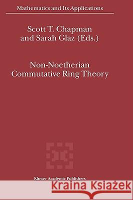 Non-Noetherian Commutative Ring Theory Scott T. Chapman Sarah Glaz T. S. Chapman 9780792364924 Kluwer Academic Publishers