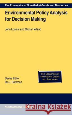 Environmental Policy Analysis for Decision Making John Loomis Gloria Helfand J. Loomis 9780792365006