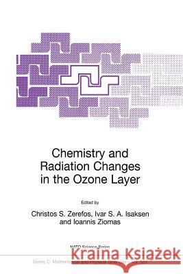 Chemistry and Radiation Changes in the Ozone Layer Christos S. Zerefos Ivar S. a. Isaksen Ioannis Ziomas 9780792365143