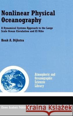 Nonlinear Physical Oceanography: A Dynamical Systems Approach to the Large Scale Ocean Circulation and El Niño Dijkstra, Henk A. 9780792365228