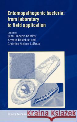 Entomopathogenic Bacteria: From Laboratory to Field Application Charles, J. F. 9780792365235 Kluwer Academic Publishers