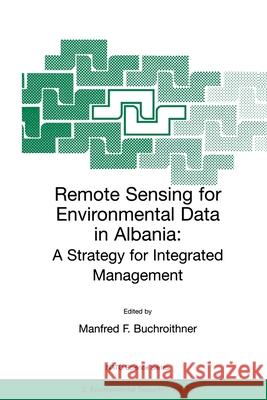 Remote Sensing for Environmental Data in Albania: A Strategy for Integrated Management Manfred F. Buchroithner 9780792365273 Springer Netherlands