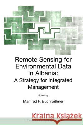 Remote Sensing for Environmental Data in Albania: A Strategy for Integrated Management Buchroithner, Manfred F. 9780792365280 Springer