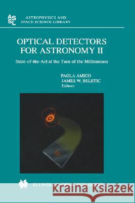 Optical Detectors for Astronomy II: State-Of-The-Art at the Turn of the Millennium Amico, Paola 9780792365365 Kluwer Academic Publishers