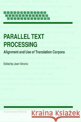 Parallel Text Processing: Alignment and Use of Translation Corpora Véronis, Jean 9780792365464 Kluwer Academic Publishers