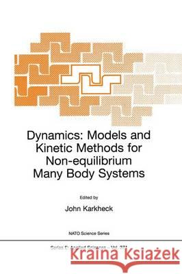 Dynamics: Models and Kinetic Methods for Non-Equilibrium Many Body Systems Karkheck, John 9780792365532 Springer Netherlands