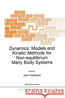 Dynamics: Models and Kinetic Methods for Non-Equilibrium Many Body Systems Karkheck, John 9780792365549 Kluwer Academic Publishers