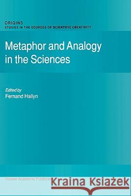 Metaphor and Analogy in the Sciences Fernand Hallyn F. Hallyn 9780792365600 Kluwer Academic Publishers