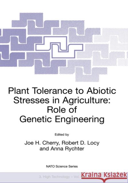 Plant Tolerance to Abiotic Stresses in Agriculture: Role of Genetic Engineering Joe H. Cherry Robert D. Locy Anna Rychter 9780792365662